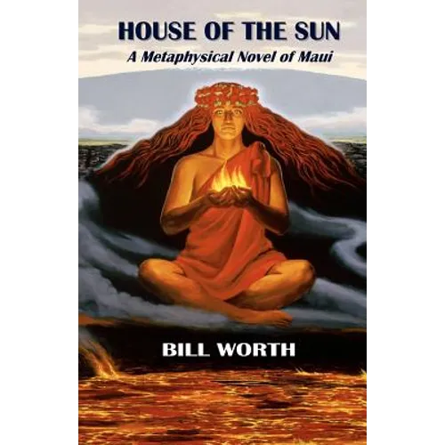 House of the Sun: A Metaphysical Novel of Maui: A Metaphysical Novel of Maui - Paperback