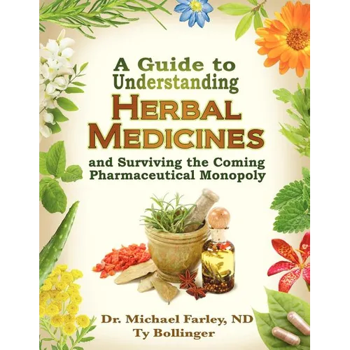 A Guide to Understanding Herbal Medicines and Surviving the Coming Pharmaceutical Monopoly - Paperback