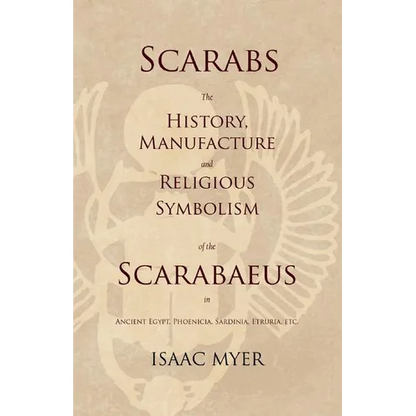 Scarabs - The History, Manufacture and Religious Symbolism of the Scarabaeus in Ancient Egypt, Phoenicia, Sardinia, Etruria, Etc - Paperback
