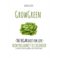 Grow Green-The Vegan Diet for Life- From Pregnacy to Childhood: The Complete Guide for Growing Healthy Green Children - Paperback