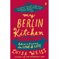My Berlin Kitchen: Adventures in Love and Life - Paperback