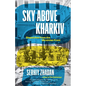Sky Above Kharkiv: Dispatches from the Ukrainian Front - Hardcover