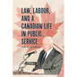 Law, Labour, and a Canadian Life in Public Service - Paperback
