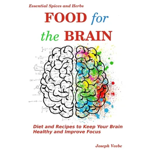 Food for the Brain: Diet and Recipes to Keep Your Brain Healthy and Improve Focus - Paperback
