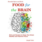 Food for the Brain: Diet and Recipes to Keep Your Brain Healthy and Improve Focus - Paperback