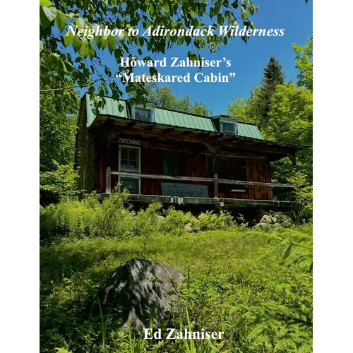 Neighbor to Adirondack Wilderness: Howard Zahniser's "Mateskared Cabin" - Paperback