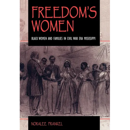 Freedom S Women: Black Women and Families in Civil War Era Mississippi - Hardcover