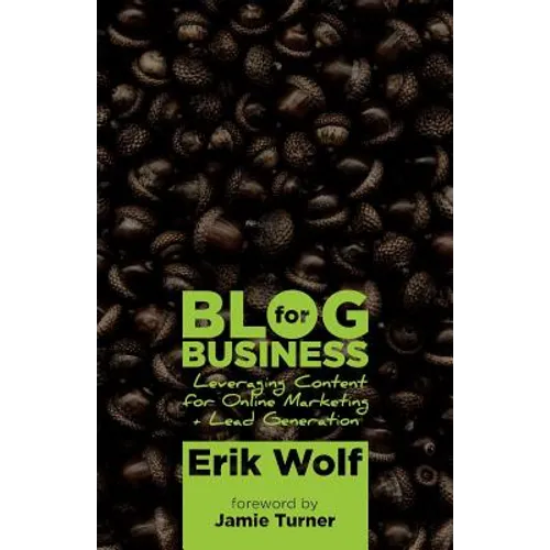 Blog for Business: Leveraging Content for Online Marketing + Lead Generation - Paperback