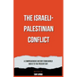 The Israeli-Palestinian Conflict A Comprehensive History from World War II to the Present Day - Paperback
