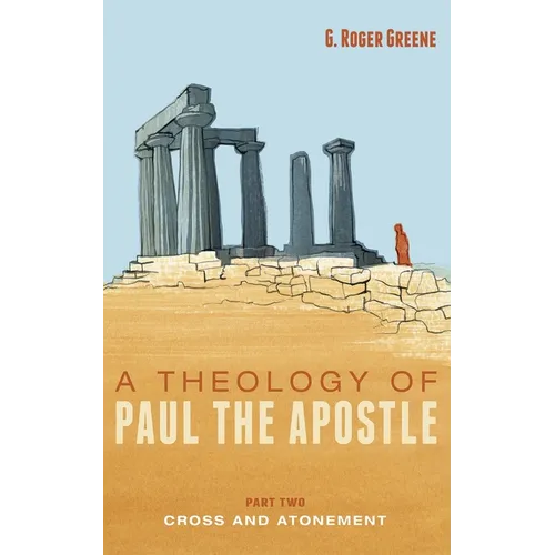 A Theology of Paul the Apostle, Part Two: Cross and Atonement - Paperback