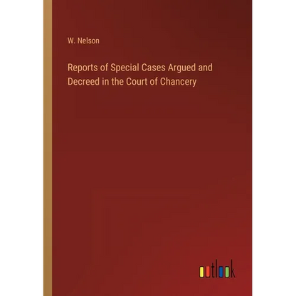 Reports of Special Cases Argued and Decreed in the Court of Chancery - Paperback
