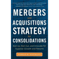 Mergers and Acquisitions Strategy for Consolidations: Roll Up, Roll Out and Innovate for Superior Growth and Returns - Hardcover