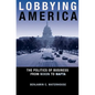 Lobbying America: The Politics of Business from Nixon to NAFTA - Paperback