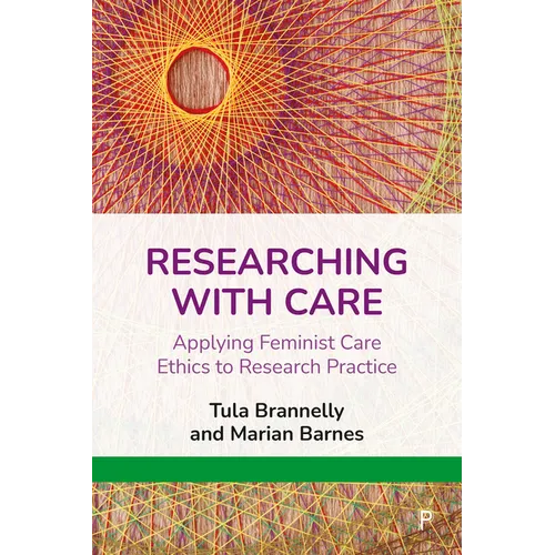 Researching with Care: Applying Feminist Care Ethics to Research Practice - Paperback