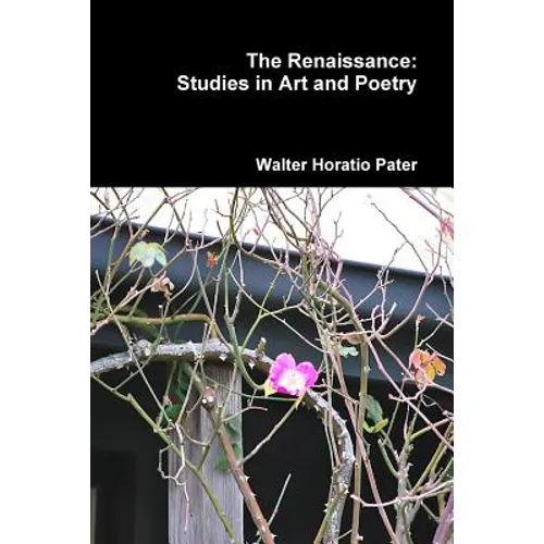 The Renaissance: Studies in Art and Poetry - Paperback