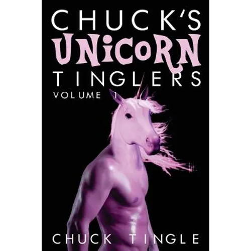 Chuck's Unicorn Tinglers: Volume 1 - Paperback