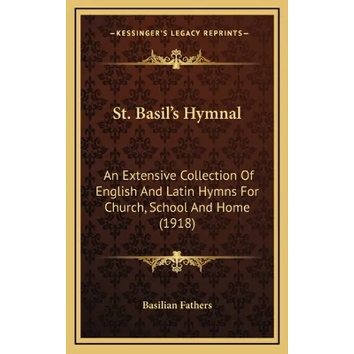 St. Basil's Hymnal: An Extensive Collection of English and Latin Hymns for Church, School and Home (1918) - Hardcover
