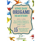 Origami: One Day Origami Mastery: The Complete Beginner's Guide to Learn Origami in Under 1 Day! 15 Step by Step Projects That Inspire You- - Paperback