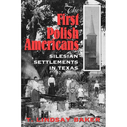 The First Polish Americans: Silesian Settlements in Texas - Paperback