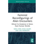 Feminist Reconfigurings of Alien Encounters: Ethical Co-Existence in More-than-Human Worlds - Hardcover