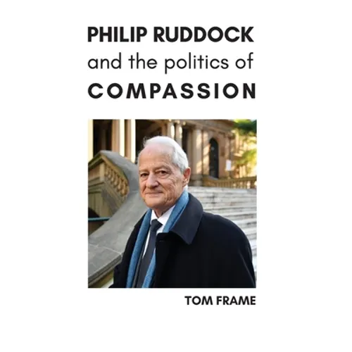 Philip Ruddock and the Politics of Compassion - Hardcover