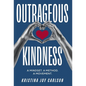 Outrageous Kindness: A Mindset. A Method. A Movement. - Hardcover
