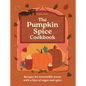 The Pumpkin Spice Cookbook: Recipes for Irresistible Treats with a Hint of Sugar and Spice - Hardcover