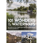 101 Wonders of the Waterways: A Guide to the Sights and Secrets of Britain's Canals and Rivers - Paperback