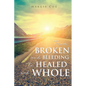 From BROKEN and BLEEDING to HEALED and WHOLE - Paperback