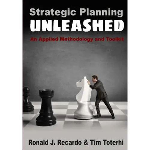 Strategic Planning Unleashed: An Applied Methodology and Toolkit - Paperback