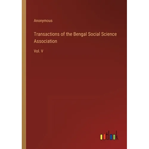 Transactions of the Bengal Social Science Association: Vol. V - Paperback