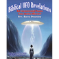 Biblical UFO Revelations: Did Extraterrestrial Powers Cause Ancient Miracles? - Paperback