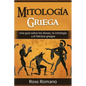 Mitología Griega: Una guía sobre los dioses, la mitología y el folclore griegos - Paperback