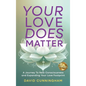 Your Love Does Matter: A Journey to New Consciousness and Expanding Your love Footprint - Hardcover