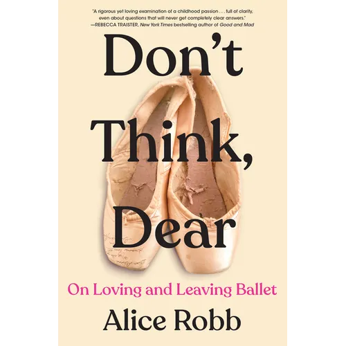 Don't Think, Dear: On Loving and Leaving Ballet - Hardcover