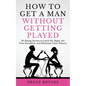 How To Get A Man Without Getting Played: 29 Dating Secrets to Catch Mr. Right, Set Your Standards, and Eliminate Time Wasters - Paperback