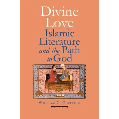 Divine Love: Islamic Literature and the Path to God - Hardcover