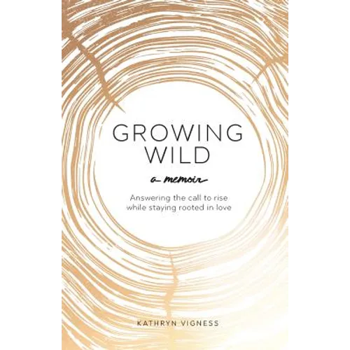 Growing Wild: Answering the call to rise while staying rooted in love - Paperback