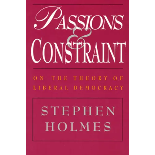 Passions and Constraint: On the Theory of Liberal Democracy - Paperback