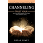 Channeling: Practical Techniques to Connect With Your Spirit (Trust Your Intuition and Embrace the Force That Connects Us All) - Paperback