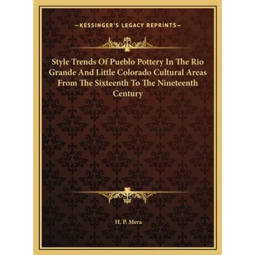 Style Trends Of Pueblo Pottery In The Rio Grande And Little Colorado Cultural Areas From The Sixteenth To The Nineteenth Century - Hardcover