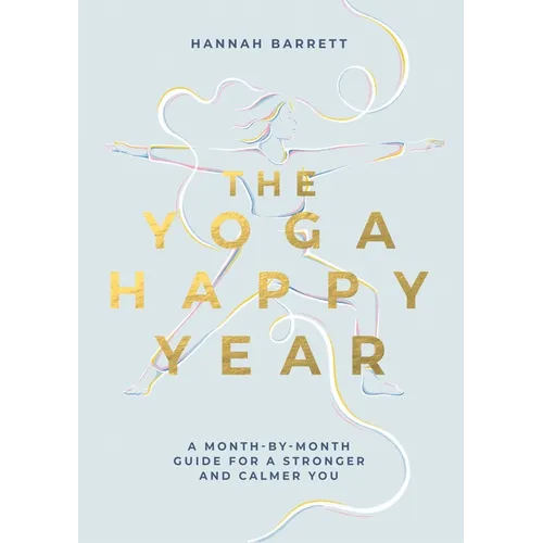 Yoga Happy Year: A Month-By-Month Guide for a Stronger and Calmer You - Paperback