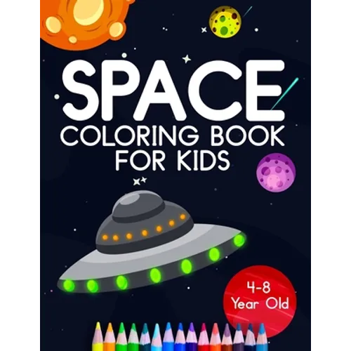 Space Coloring Book For Kids 4-8 Year Old: Astronauts, Planets, Rocket Ships, And Outer Space Animals For Preschool And Elementary Children - Paperback