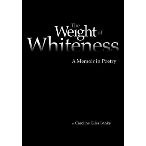 The Weight of Whiteness: A Memoir in Poetry - Paperback