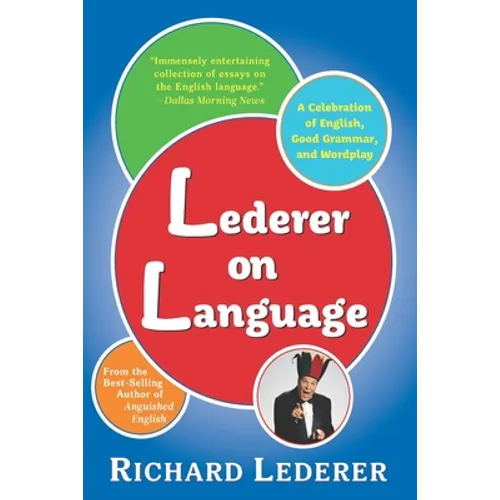Lederer on Language: A Celebration of English, Good Grammar, and Wordplay - Paperback