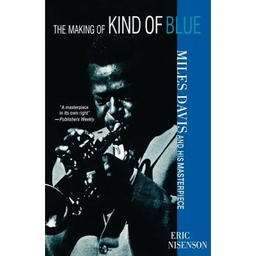 The Making of Kind of Blue:: Miles Davis and His Masterpiece - Paperback