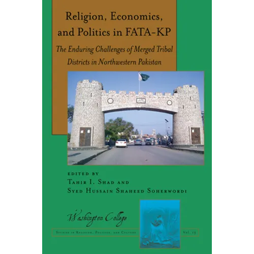 Religion, Economics, and Politics in Fata-Kp: The Enduring Challenges of Merged Tribal Districts in Northwestern Pakistan - Paperback