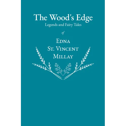The Wood's Edge - Legends and Fairy Tales of Edna St. Vincent Millay - Paperback