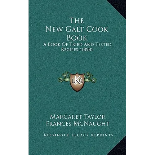 The New Galt Cook Book: A Book Of Tried And Tested Recipes (1898) - Hardcover