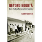 Beyond Bogota: Diary of a Drug War Journalist in Colombia - Paperback